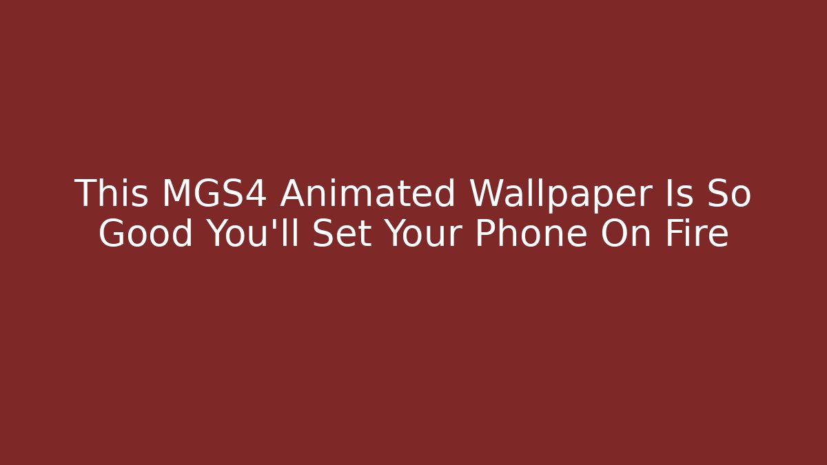 This MGS4 Animated Wallpaper Is So Good You'll Set Your Phone On Fire
