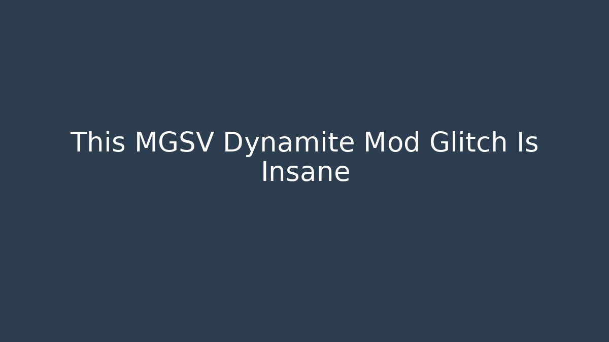 This MGSV Dynamite Mod Glitch Is Insane - Create More Assets