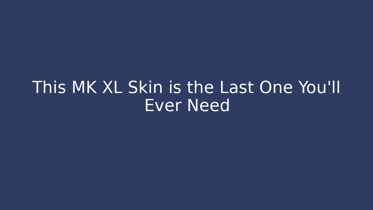 This MK XL Skin is the Last One You'll Ever Need