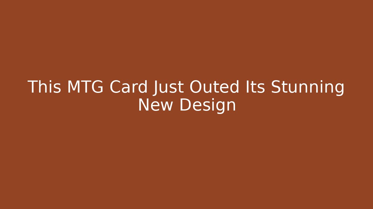 This MTG Card Just Outed Its Stunning New Design - Create More Assets