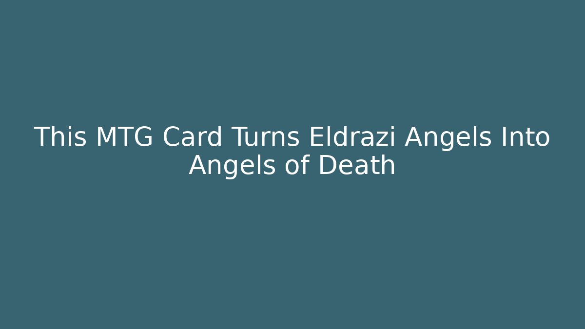 This MTG Card Turns Eldrazi Angels Into Angels of Death