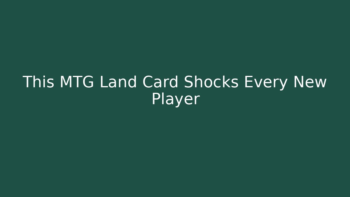 This MTG Land Card Shocks Every New Player
