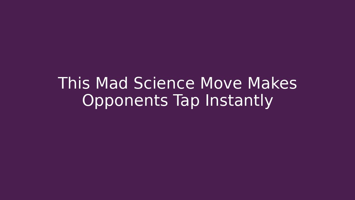 This Mad Science Move Makes Opponents Tap Instantly