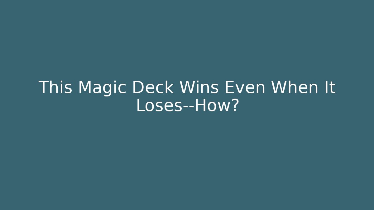 This Magic Deck Wins Even When It Loses—How?