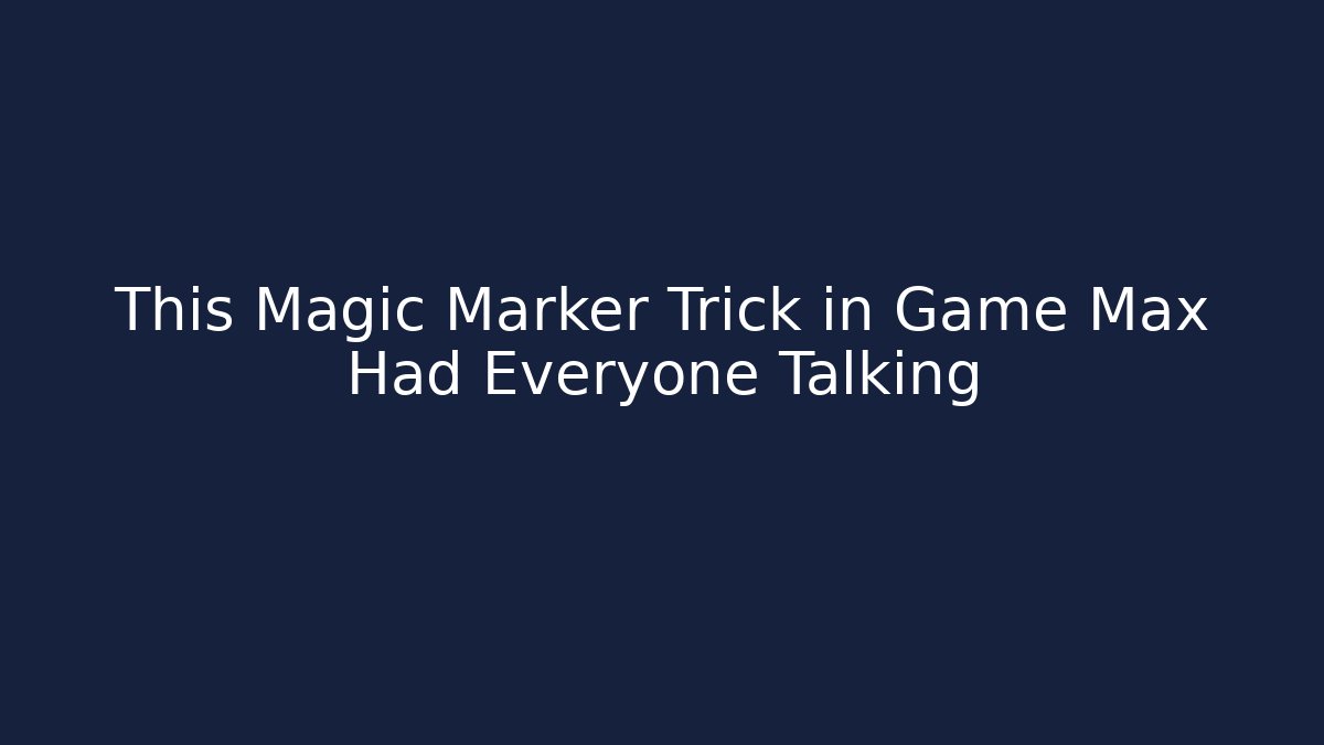 This Magic Marker Trick in Game Max Had Everyone Talking - Create More Assets