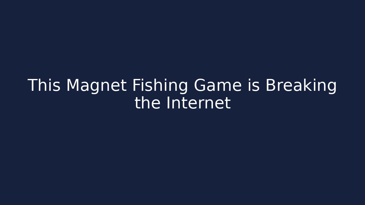 This Magnet Fishing Game is Breaking the Internet - Create More Assets