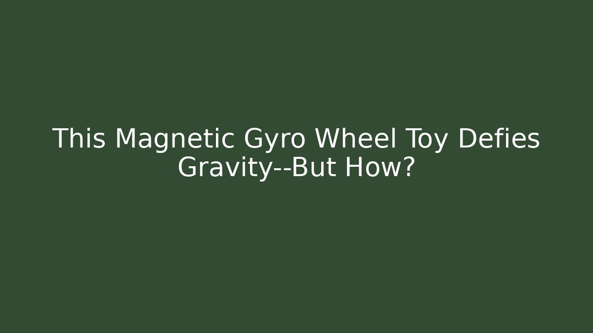 This Magnetic Gyro Wheel Toy Defies Gravity—But How?