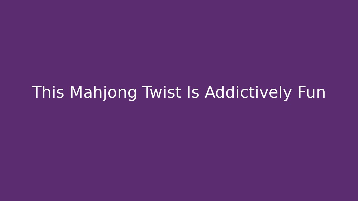 This Mahjong Twist Is Addictively Fun