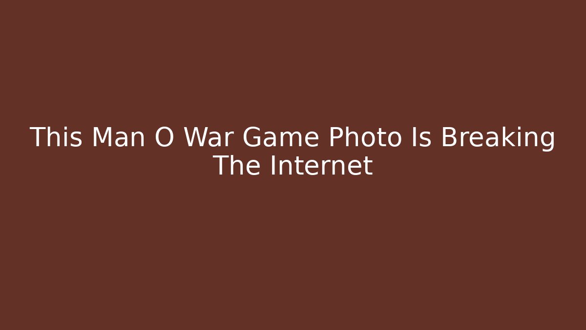 This Man O War Game Photo Is Breaking The Internet