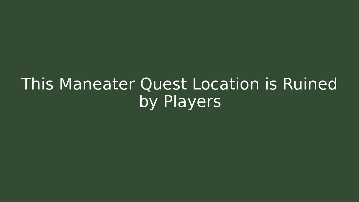 This Maneater Quest Location is Ruined by Players