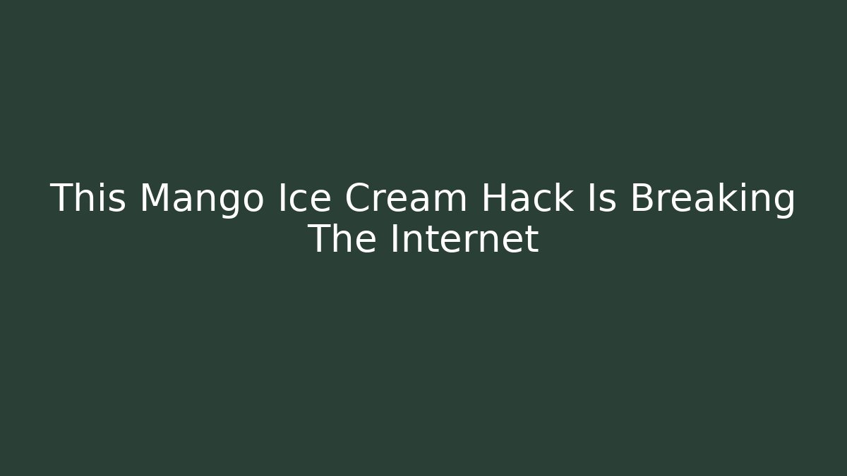 This Mango Ice Cream Hack Is Breaking The Internet
