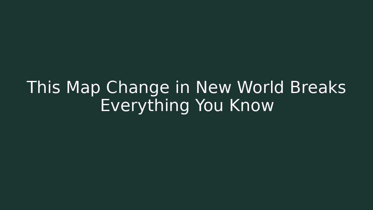 This Map Change in New World Breaks Everything You Know
