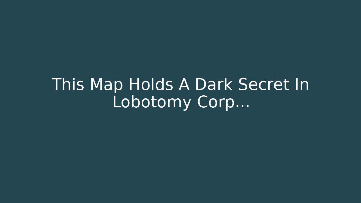 This Map Holds A Dark Secret In Lobotomy Corp...
