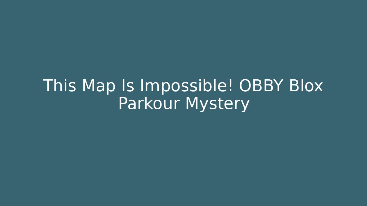 This Map Is Impossible! OBBY Blox Parkour Mystery - Create More Assets