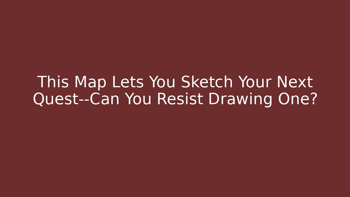 This Map Lets You Sketch Your Next Quest—Can You Resist Drawing One?
