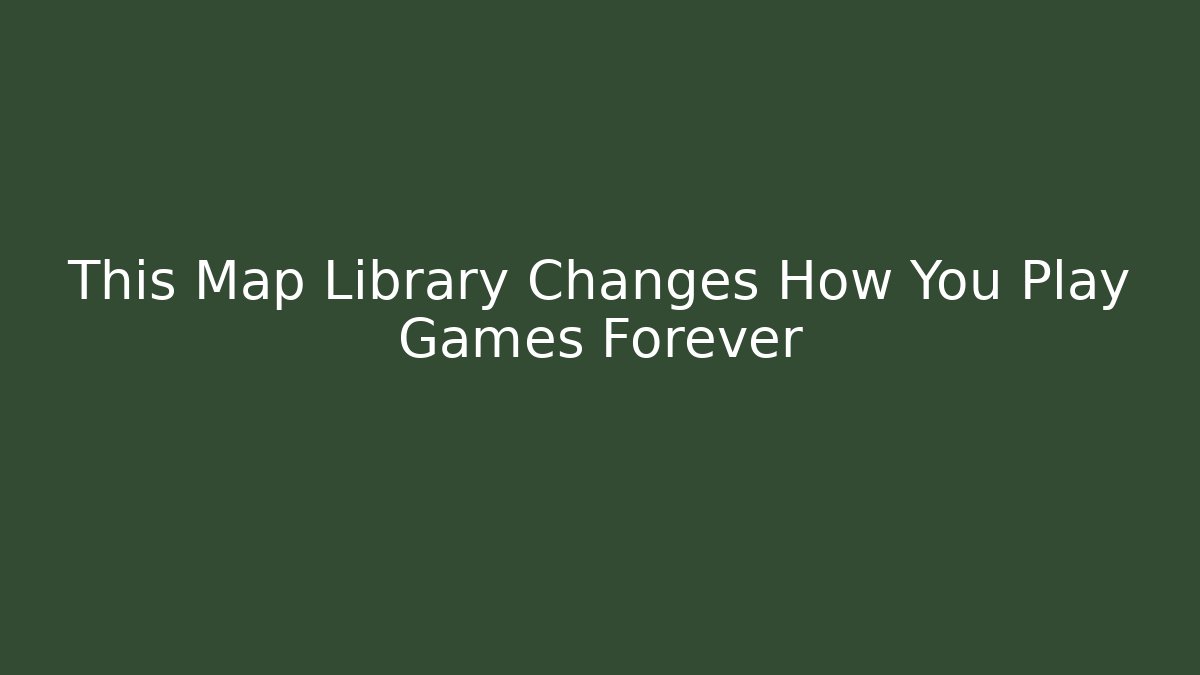 This Map Library Changes How You Play Games Forever