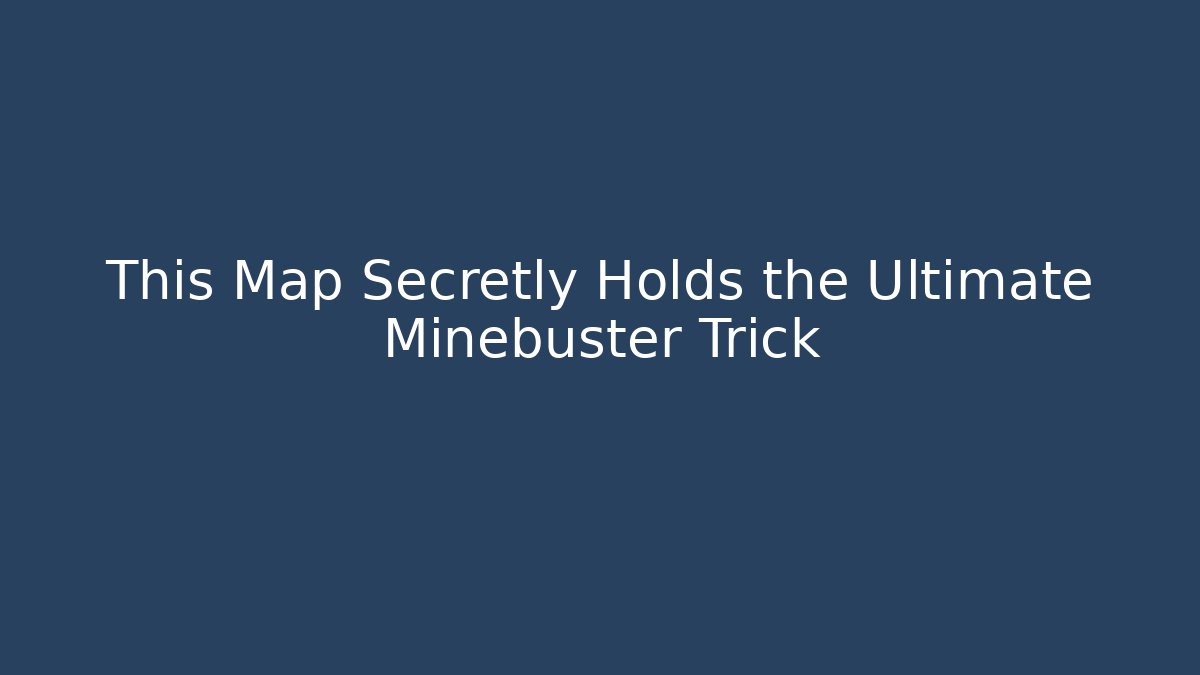 This Map Secretly Holds the Ultimate Minebuster Trick