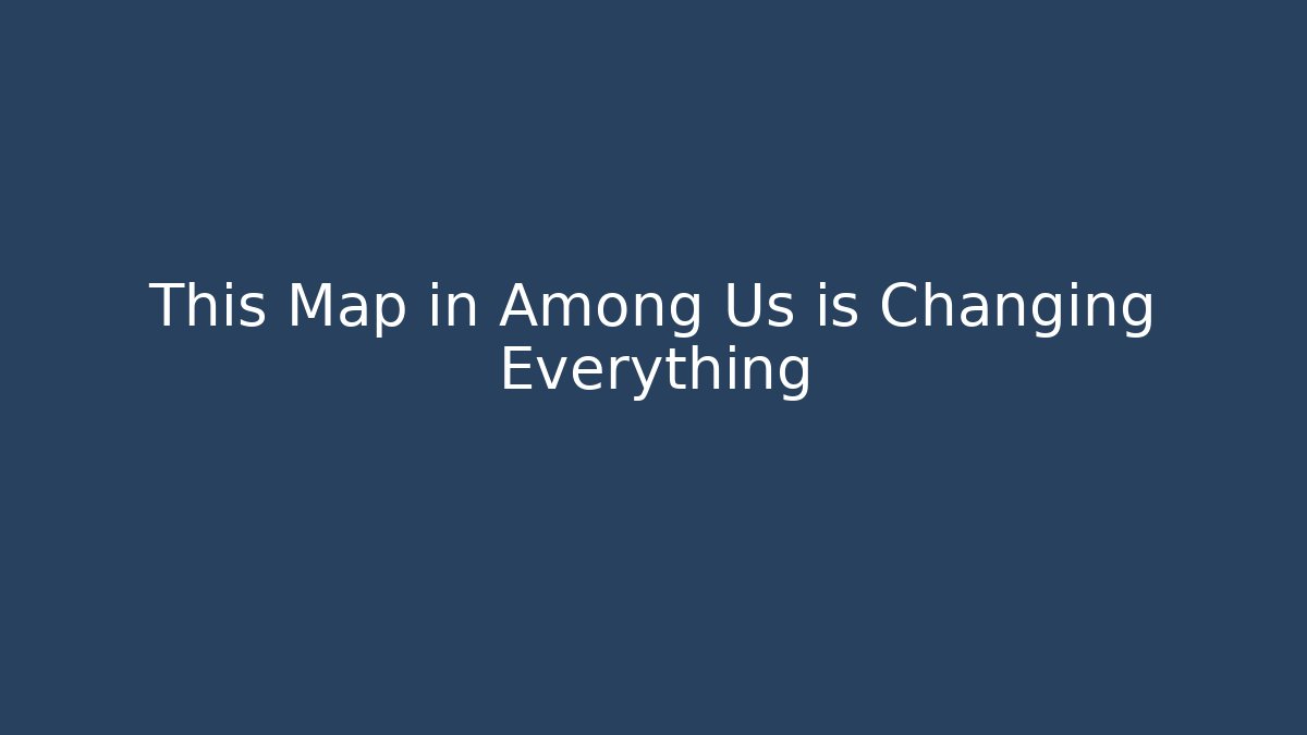 This Map in Among Us is Changing Everything - Create More Assets