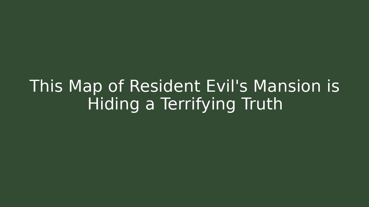This Map of Resident Evil's Mansion is Hiding a Terrifying Truth