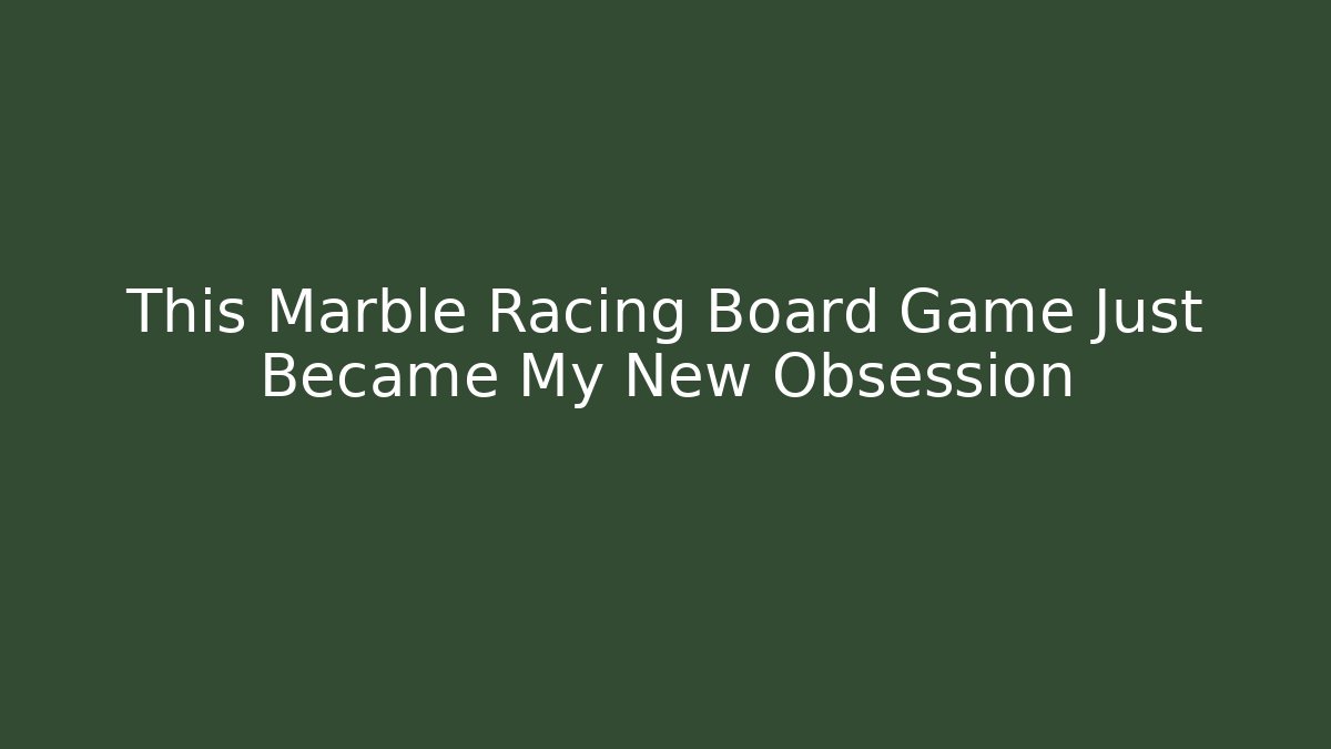 This Marble Racing Board Game Just Became My New Obsession