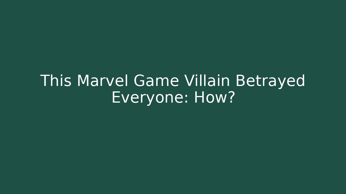 This Marvel Game Villain Betrayed Everyone: How? - Create More Assets