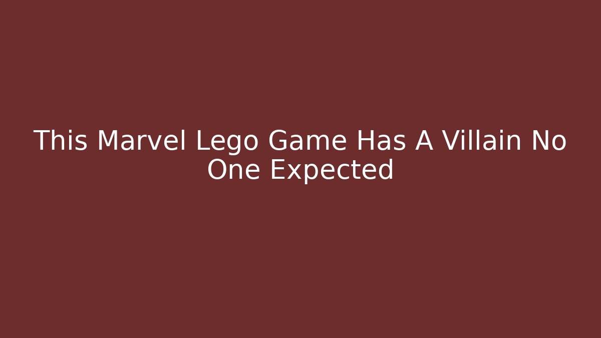 This Marvel Lego Game Has A Villain No One Expected - Create More Assets