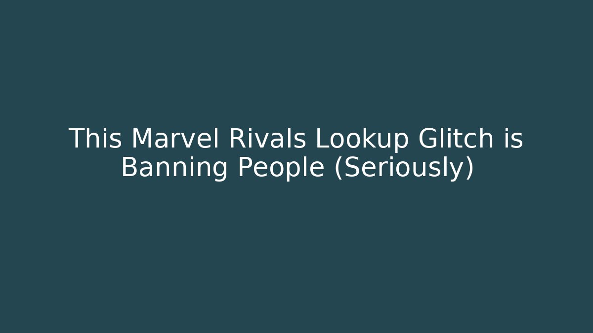 This Marvel Rivals Lookup Glitch is Banning People (Seriously)