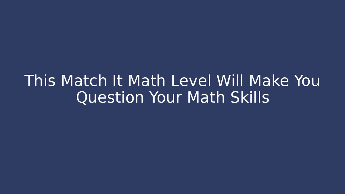 This Match It Math Level Will Make You Question Your Math Skills - Create More Assets