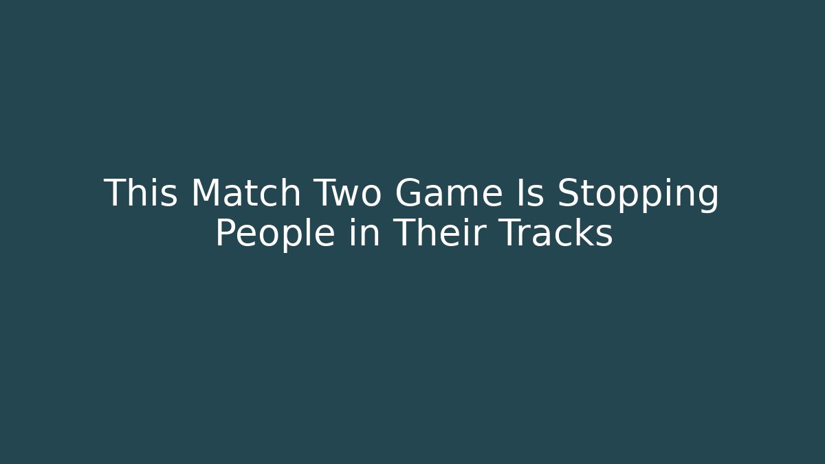 This Match Two Game Is Stopping People in Their Tracks - Create More Assets