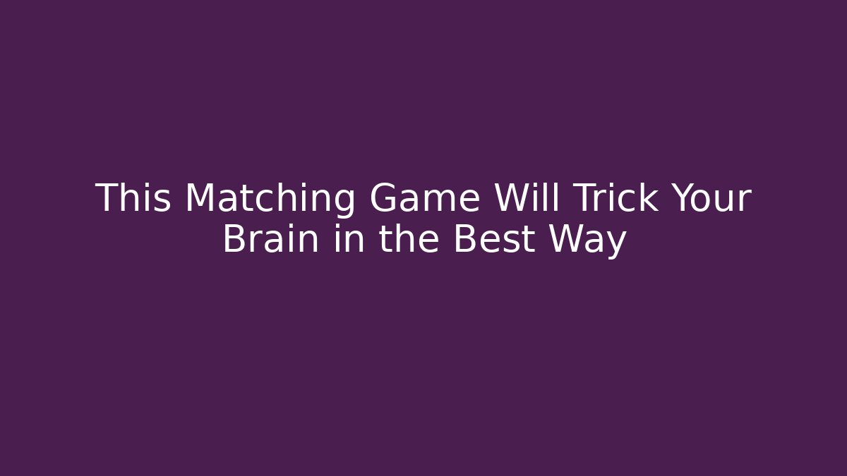 This Matching Game Will Trick Your Brain in the Best Way