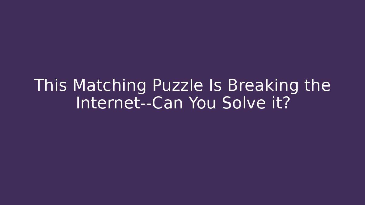 This Matching Puzzle Is Breaking the Internet—Can You Solve it?