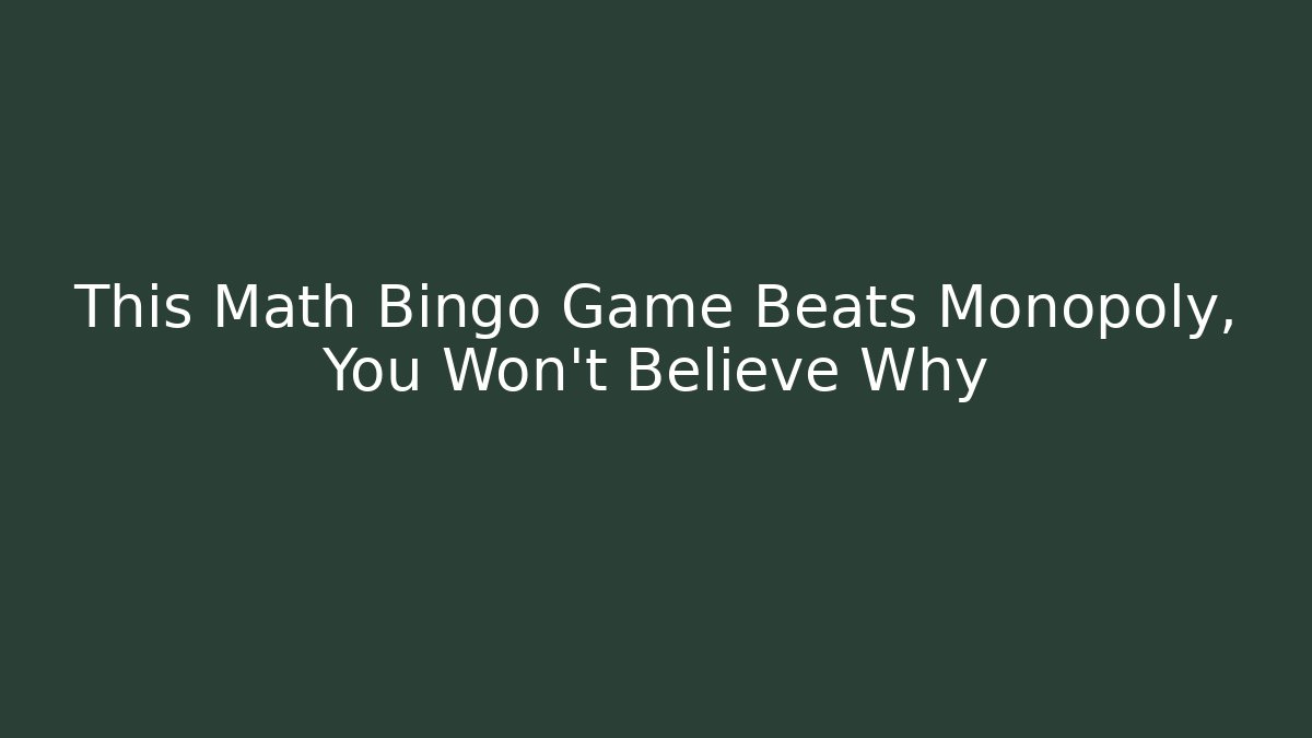 This Math Bingo Game Beats Monopoly, You Won’t Believe Why