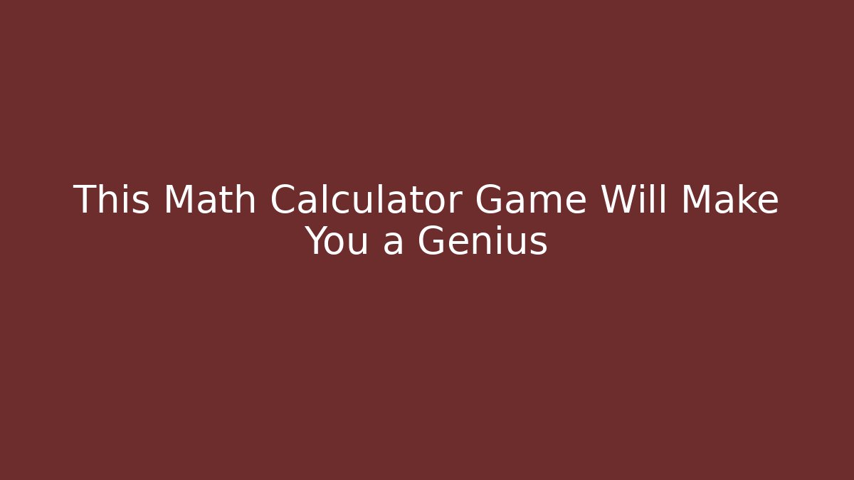This Math Calculator Game Will Make You a Genius - Create More Assets
