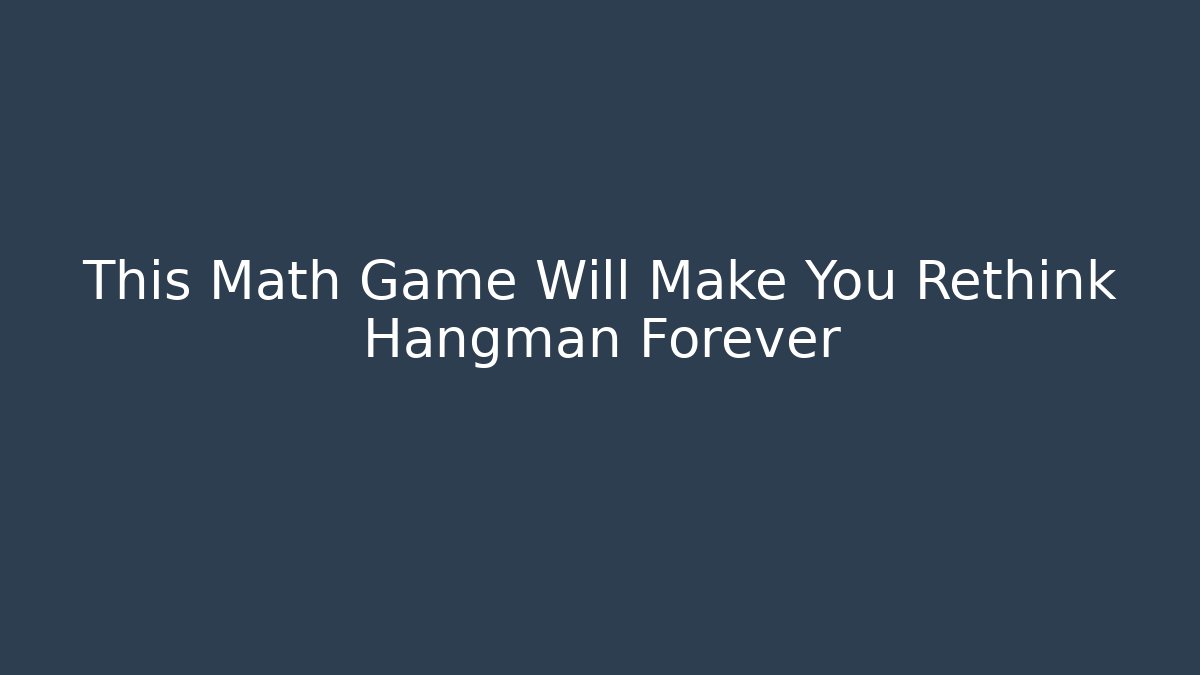 This Math Game Will Make You Rethink Hangman Forever
