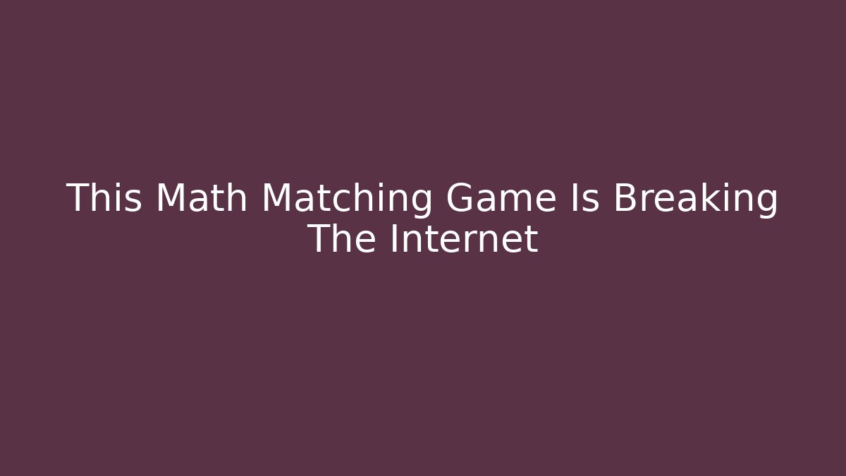This Math Matching Game Is Breaking The Internet