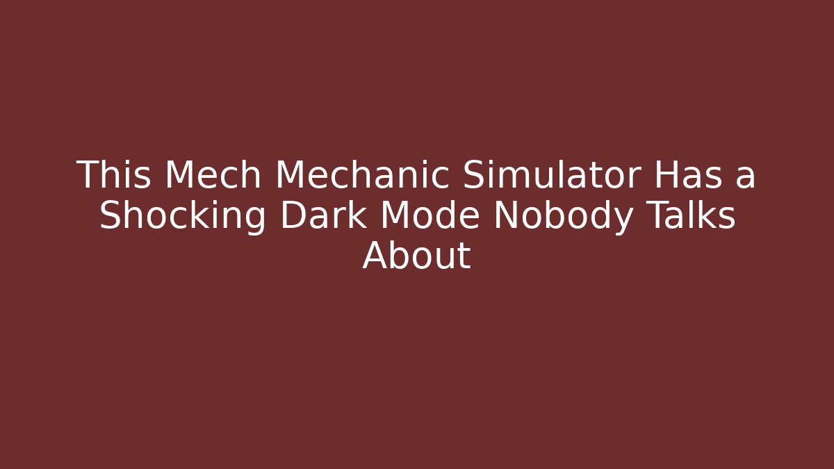 This Mech Mechanic Simulator Has a Shocking Dark Mode Nobody Talks About