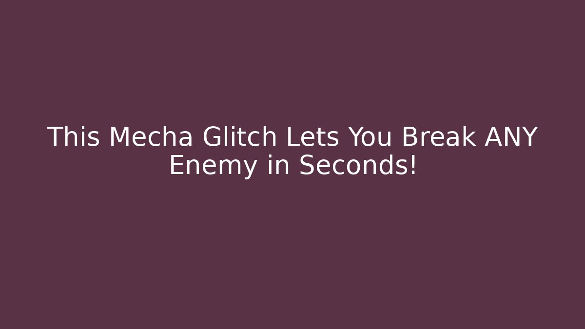 This Mecha Glitch Lets You Break ANY Enemy in Seconds!