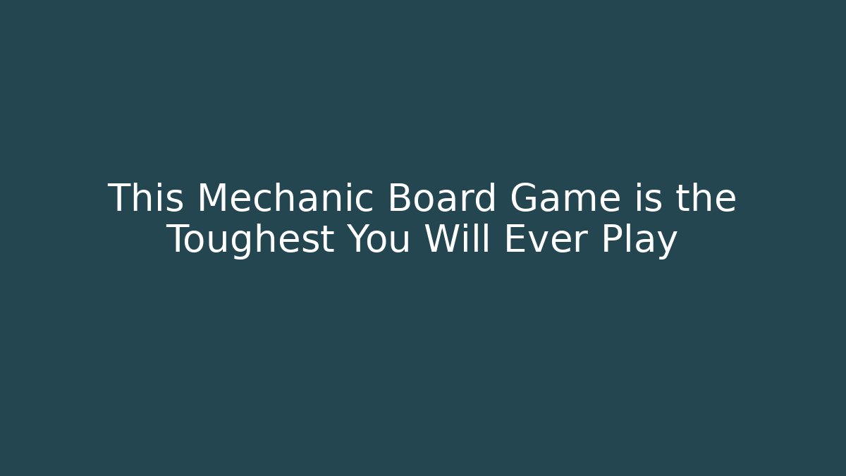 This Mechanic Board Game is the Toughest You Will Ever Play