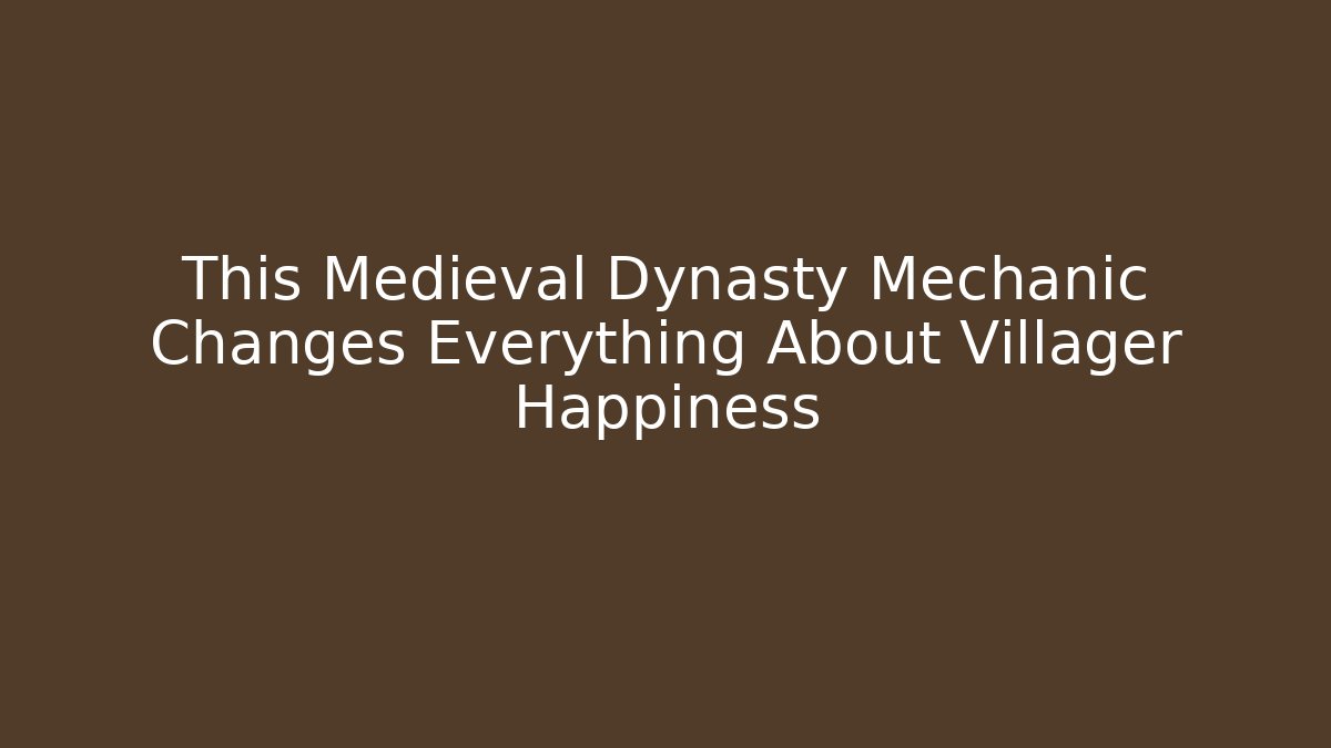 This Medieval Dynasty Mechanic Changes Everything About Villager Happiness