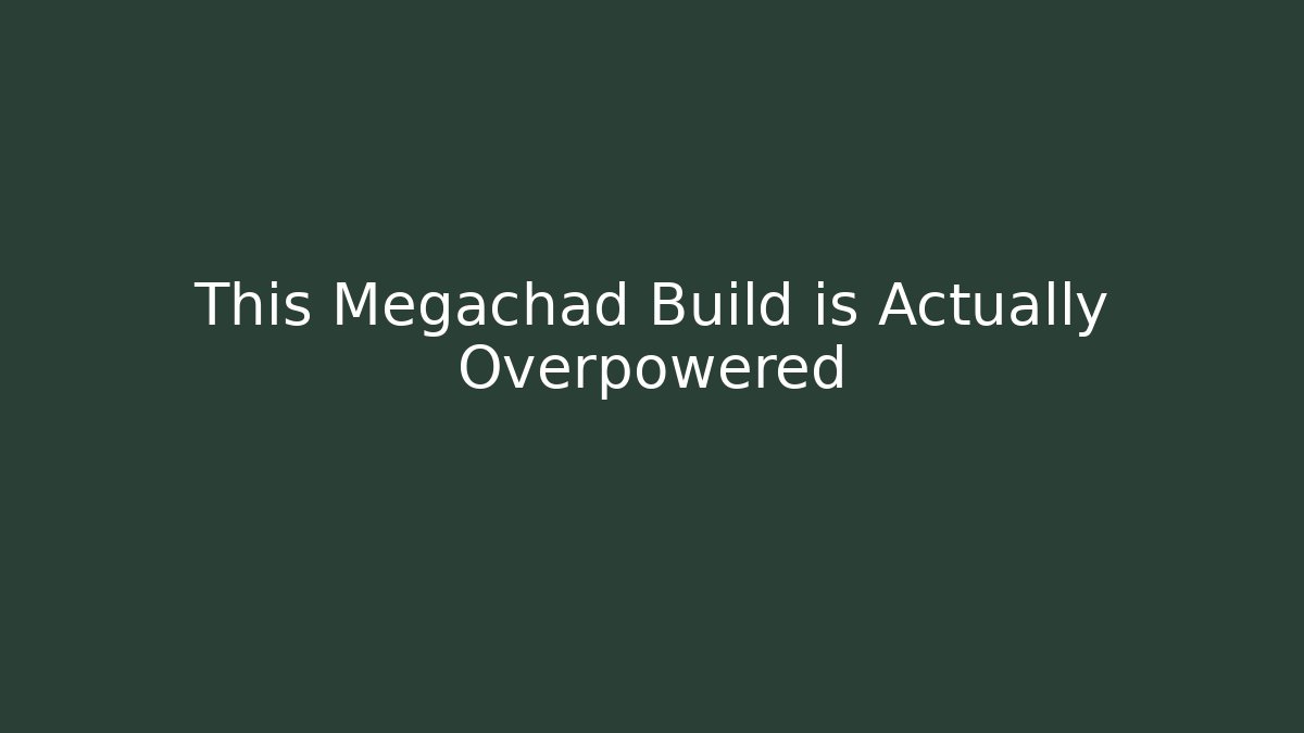 This Megachad Build is Actually Overpowered