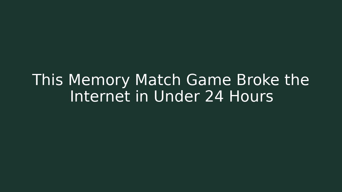 This Memory Match Game Broke the Internet in Under 24 Hours