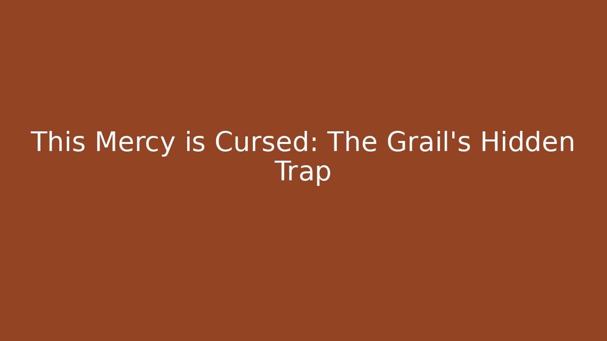 This Mercy is Cursed: The Grail's Hidden Trap - Create More Assets