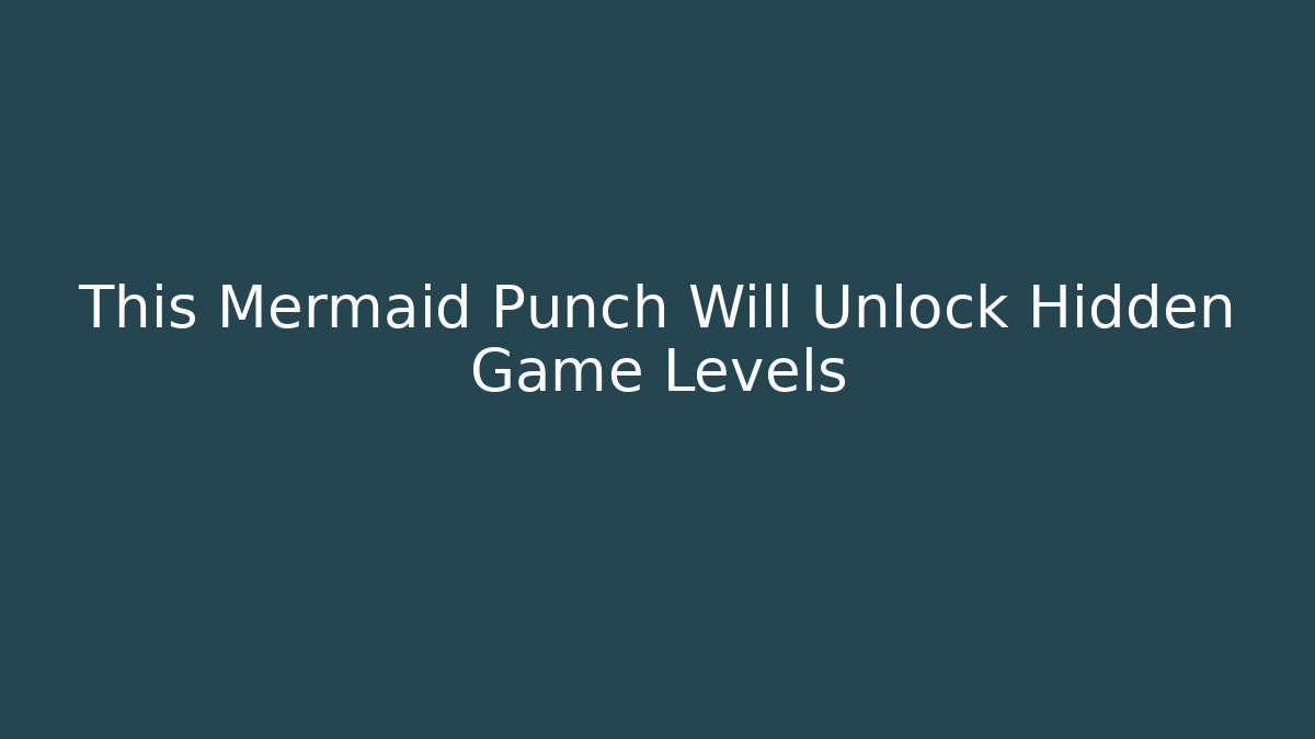 This Mermaid Punch Will Unlock Hidden Game Levels - Create More Assets