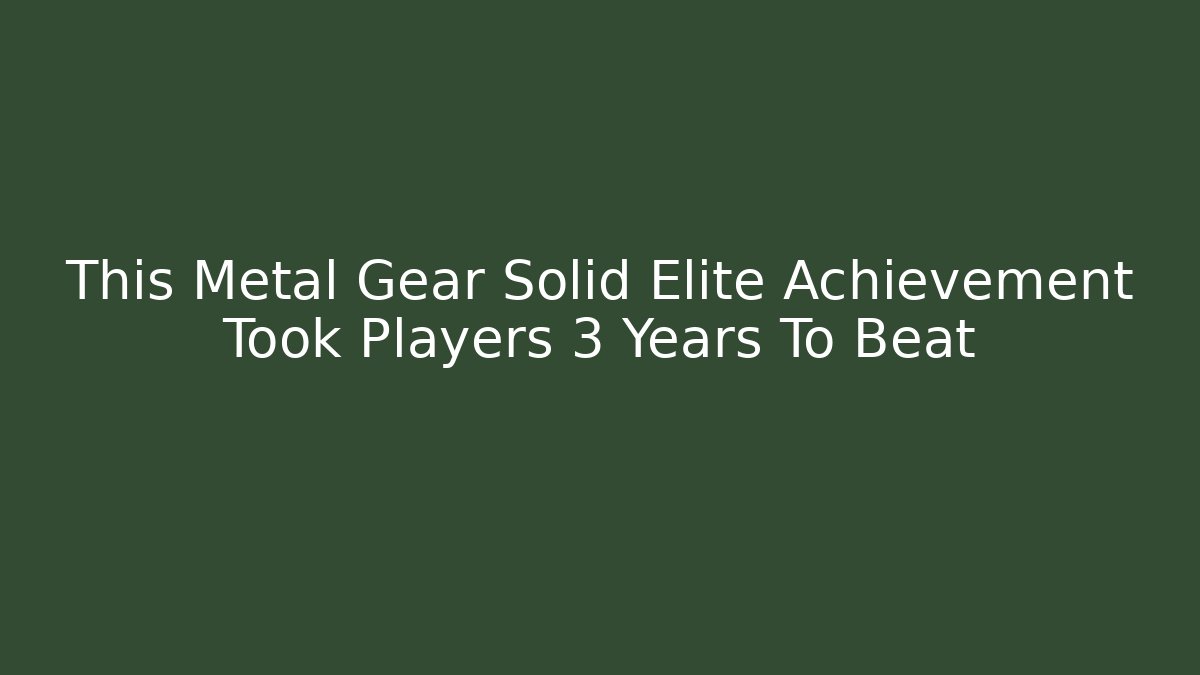 This Metal Gear Solid Elite Achievement Took Players 3 Years To Beat
