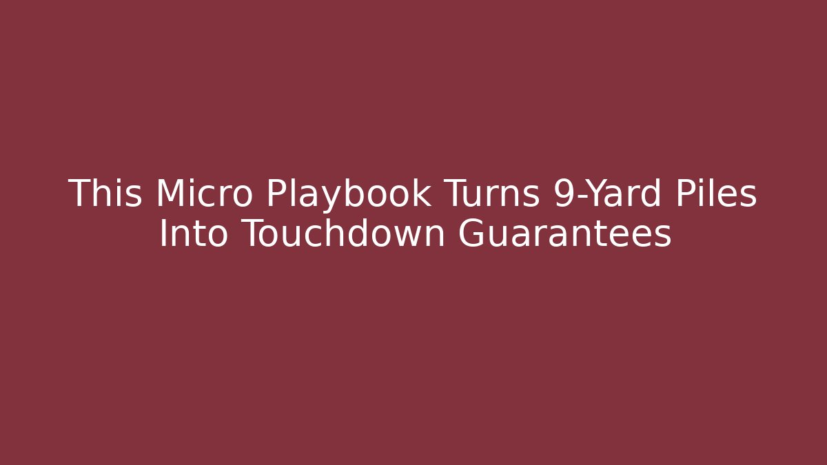 This Micro Playbook Turns 9-Yard Piles Into Touchdown Guarantees