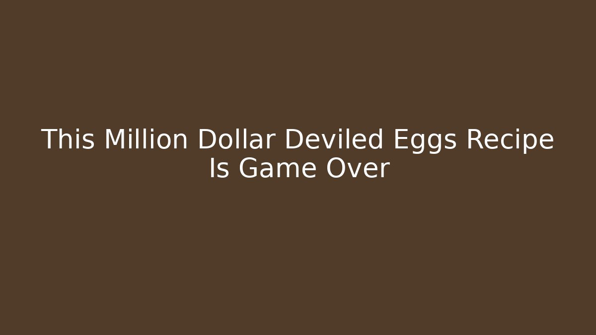 This Million Dollar Deviled Eggs Recipe Is Game Over - Create More Assets