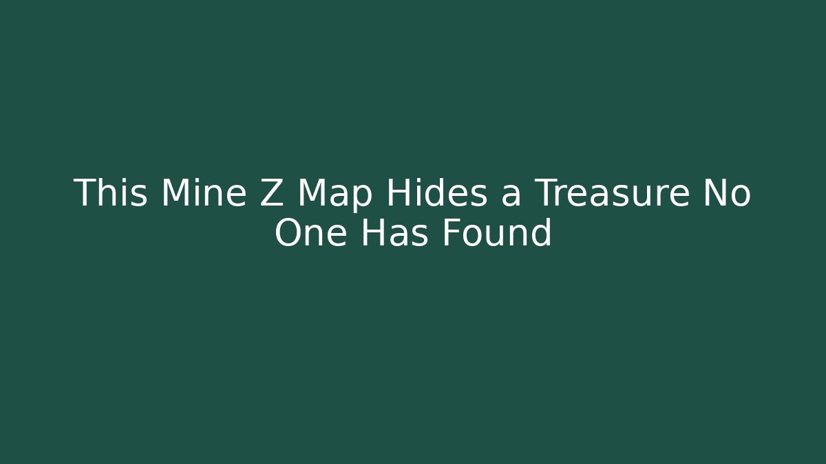 This Mine Z Map Hides a Treasure No One Has Found