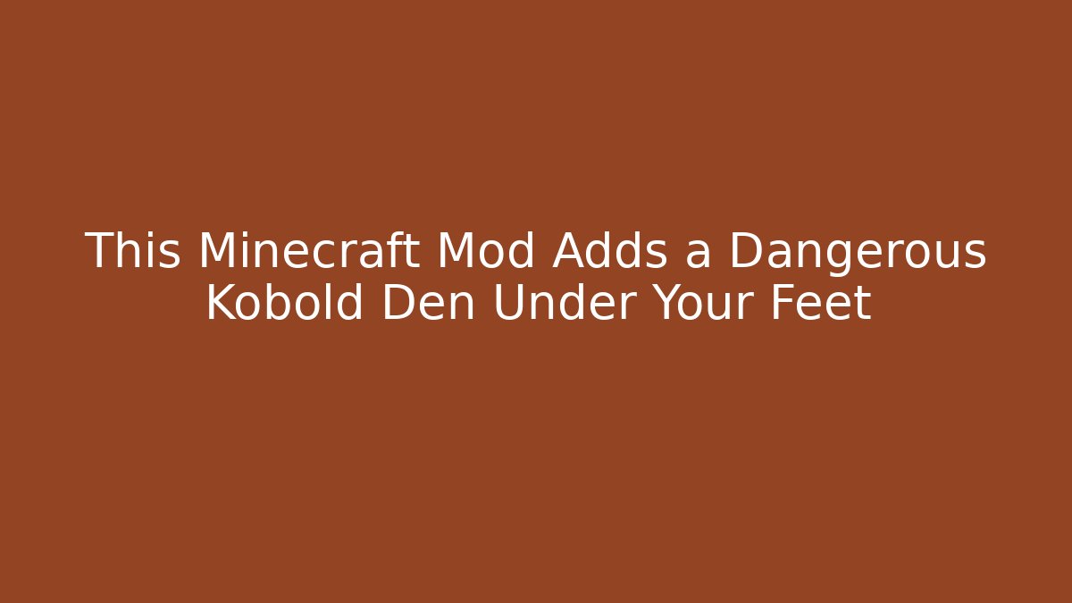 This Minecraft Mod Adds a Dangerous Kobold Den Under Your Feet