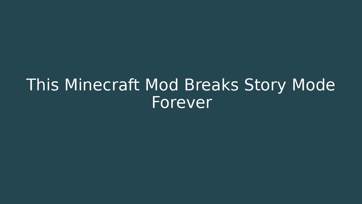 This Minecraft Mod Breaks Story Mode Forever