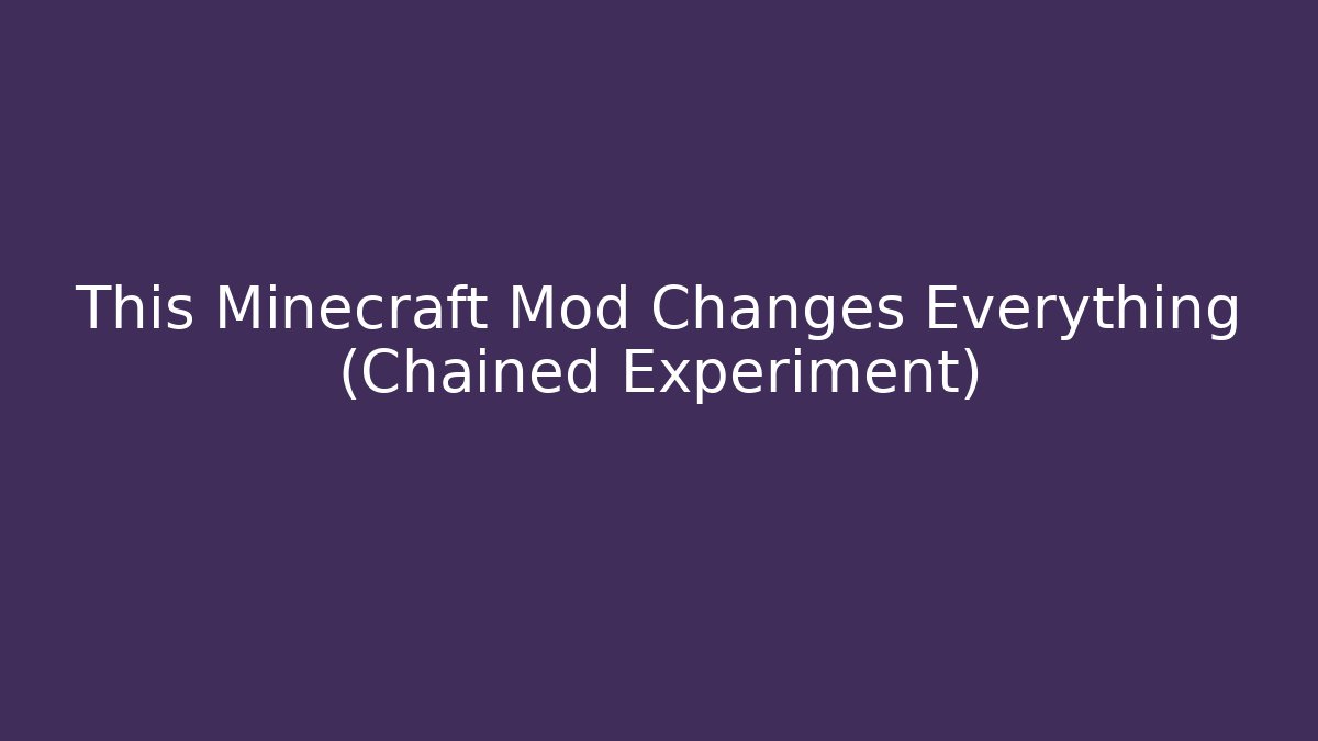 This Minecraft Mod Changes Everything (Chained Experiment)